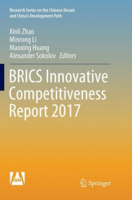 Title: BRICS Innovative Competitiveness Report 2017, Author: Xinli Zhao