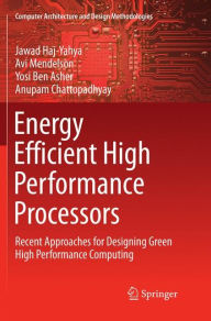 Title: Energy Efficient High Performance Processors: Recent Approaches for Designing Green High Performance Computing, Author: Jawad Haj-Yahya