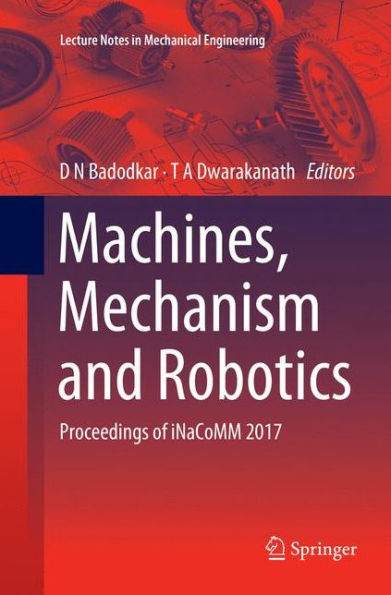 Machines, Mechanism and Robotics: Proceedings of iNaCoMM 2017