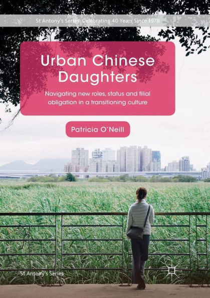 Urban Chinese Daughters: Navigating New Roles, Status and Filial Obligation in a Transitioning Culture
