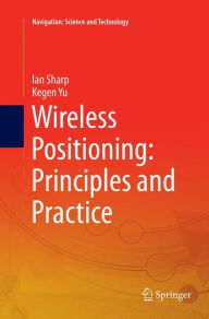 Title: Wireless Positioning: Principles and Practice, Author: Ian Sharp