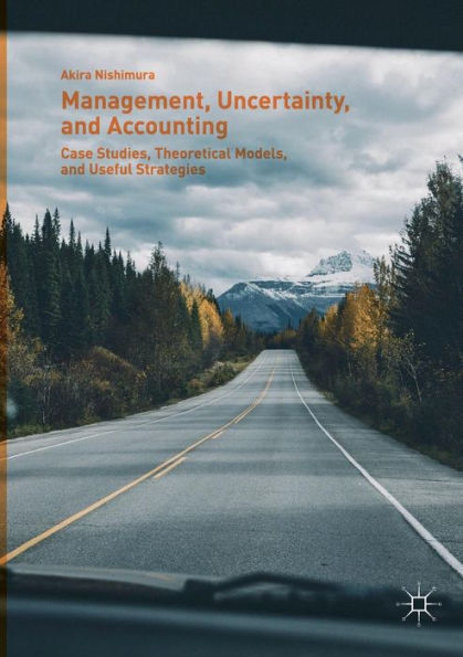 Management, Uncertainty, and Accounting: Case Studies, Theoretical Models, and Useful Strategies