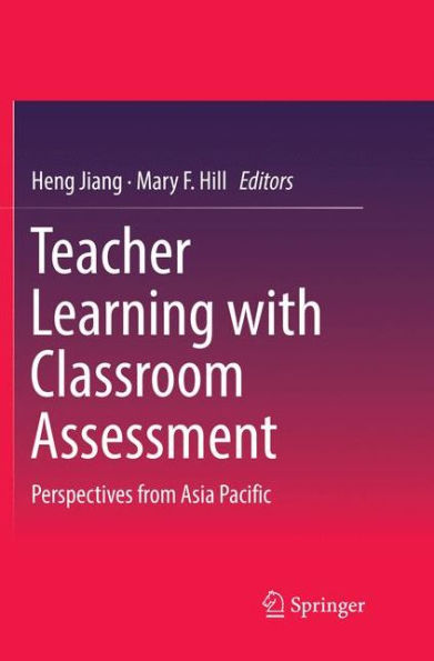 Teacher Learning with Classroom Assessment: Perspectives from Asia Pacific