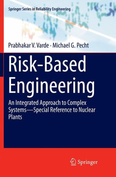 Risk-Based Engineering: An Integrated Approach to Complex Systems-Special Reference to Nuclear Plants