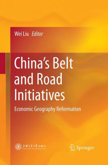 China's Belt and Road Initiatives: Economic Geography Reformation by ...