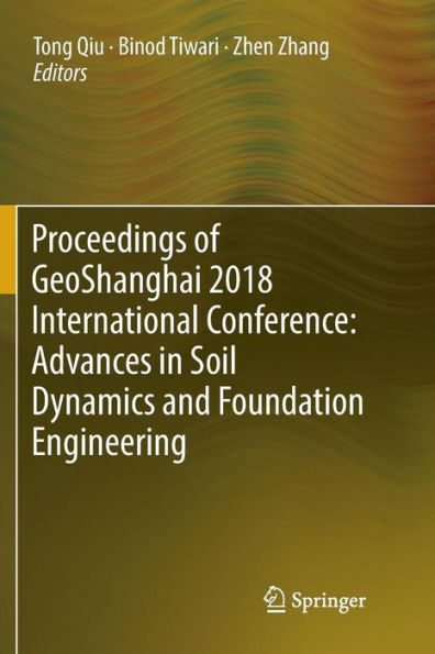 Proceedings of GeoShanghai 2018 International Conference: Advances Soil Dynamics and Foundation Engineering