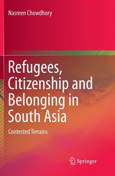 Refugees, Citizenship and Belonging in South Asia: Contested Terrains