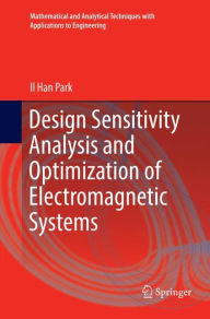 Title: Design Sensitivity Analysis and Optimization of Electromagnetic Systems, Author: Il Han Park