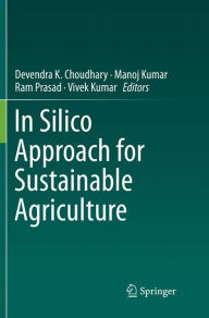 Title: In Silico Approach for Sustainable Agriculture, Author: Devendra K. Choudhary