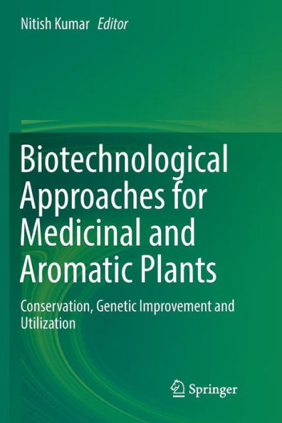Biotechnological Approaches for Medicinal and Aromatic Plants: Conservation, Genetic Improvement and Utilization