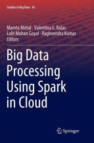 Title: Big Data Processing Using Spark in Cloud, Author: Mamta Mittal