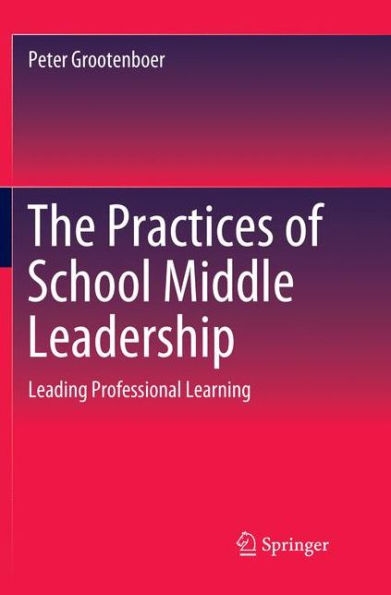The Practices of School Middle Leadership: Leading Professional Learning