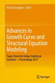 Title: Advances in Growth Curve and Structural Equation Modeling: Topics from the Indian Statistical Institute-Proceedings 2017, Author: Ratan Dasgupta