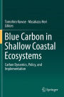 Blue Carbon in Shallow Coastal Ecosystems: Carbon Dynamics, Policy, and Implementation