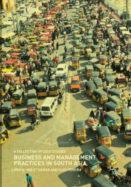 Title: Business and Management Practices in South Asia: A Collection of Case Studies, Author: Arijit Sikdar