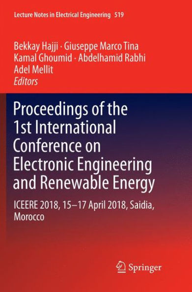 Proceedings of the 1st International Conference on Electronic Engineering and Renewable Energy: ICEERE 2018, 15-17 April 2018, Saidia, Morocco