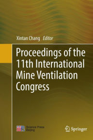 Title: Proceedings of the 11th International Mine Ventilation Congress, Author: Xintan Chang