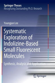 Title: Systematic Exploration of Indolizine-Based Small Fluorescent Molecules: Synthesis, Analysis and Application, Author: Youngjun Lee