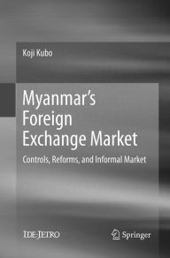 Title: Myanmar's Foreign Exchange Market: Controls, Reforms, and Informal Market, Author: Koji Kubo