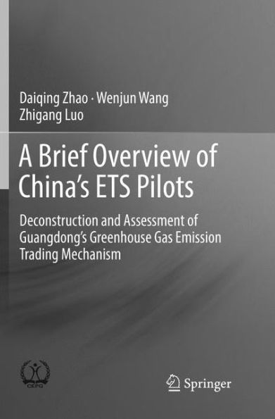 A Brief Overview of China's ETS Pilots: Deconstruction and Assessment Guangdong's Greenhouse Gas Emission Trading Mechanism