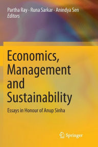 Title: Economics, Management and Sustainability: Essays in Honour of Anup Sinha, Author: Partha Ray