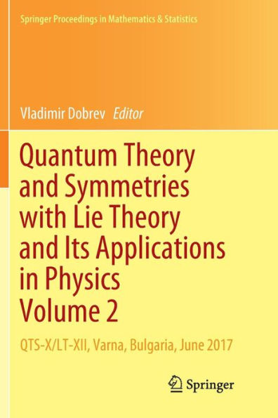 Quantum Theory and Symmetries with Lie Theory and Its Applications in Physics Volume 2: QTS-X/LT-XII, Varna, Bulgaria, June 2017