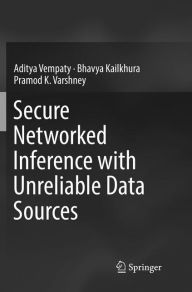 Title: Secure Networked Inference with Unreliable Data Sources, Author: Aditya Vempaty