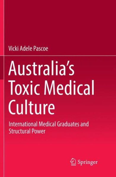 Australia's Toxic Medical Culture: International Medical Graduates and Structural Power