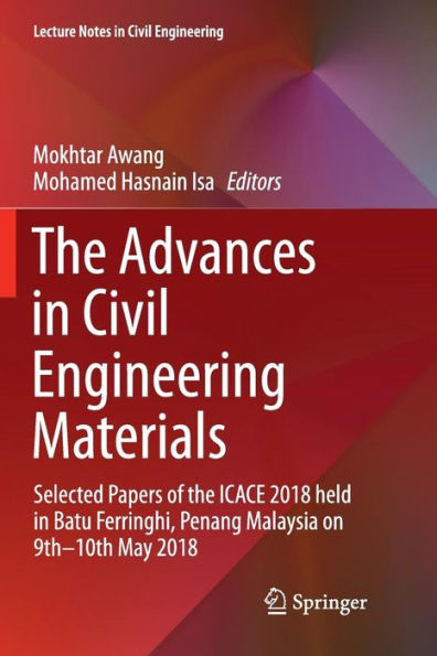 The Advances in Civil Engineering Materials: Selected Papers of the ICACE 2018 held in Batu Ferringhi, Penang Malaysia on 9th -10th May 2018
