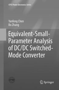 Title: Equivalent-Small-Parameter Analysis of DC/DC Switched-Mode Converter, Author: Yanfeng Chen