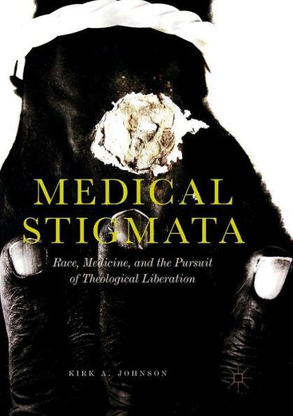 Medical Stigmata: Race, Medicine, and the Pursuit of Theological Liberation