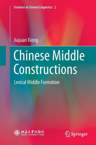 Title: Chinese Middle Constructions: Lexical Middle Formation, Author: Jiajuan Xiong