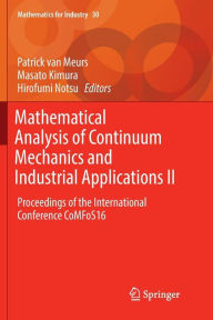 Title: Mathematical Analysis of Continuum Mechanics and Industrial Applications II: Proceedings of the International Conference CoMFoS16, Author: Patrick van Meurs