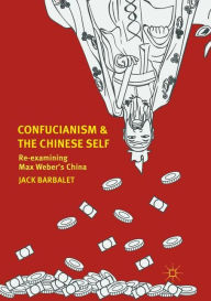 Title: Confucianism and the Chinese Self: Re-examining Max Weber's China, Author: Jack Barbalet