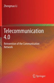 Title: Telecommunication 4.0: Reinvention of the Communication Network, Author: Zhengmao Li