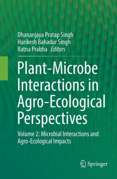 Plant-Microbe Interactions Agro-Ecological Perspectives: Volume 2: Microbial and Impacts