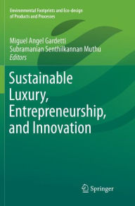 Title: Sustainable Luxury, Entrepreneurship, and Innovation, Author: Miguel Angel Gardetti