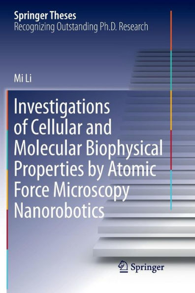 Investigations of Cellular and Molecular Biophysical Properties by Atomic Force Microscopy Nanorobotics