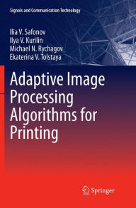 Title: Adaptive Image Processing Algorithms for Printing, Author: Ilia V. Safonov