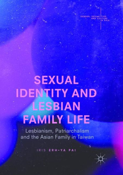 Sexual Identity and Lesbian Family Life: Lesbianism, Patriarchalism the Asian Taiwan