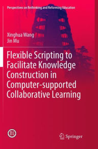 Title: Flexible Scripting to Facilitate Knowledge Construction in Computer-supported Collaborative Learning, Author: Xinghua Wang