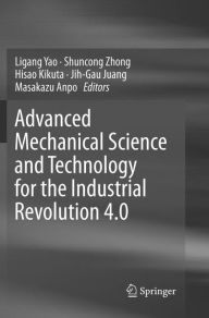 Title: Advanced Mechanical Science and Technology for the Industrial Revolution 4.0, Author: Ligang Yao