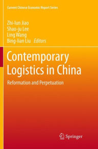 Title: Contemporary Logistics in China: Reformation and Perpetuation, Author: Zhi-lun Jiao