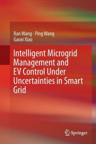 Title: Intelligent Microgrid Management and EV Control Under Uncertainties in Smart Grid, Author: Ran Wang