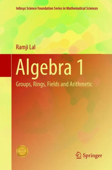 Algebra 1: Groups, Rings, Fields and Arithmetic