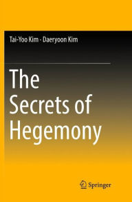 Title: The Secrets of Hegemony, Author: Tai-Yoo Kim