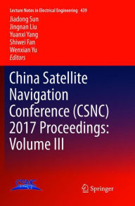 Title: China Satellite Navigation Conference (CSNC) 2017 Proceedings: Volume III, Author: Jiadong Sun