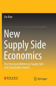 Title: New Supply Side Economics: The Structural Reform on Supply Side and Sustainable Growth, Author: Lin Xiao