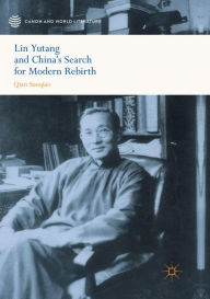 Title: Lin Yutang and China's Search for Modern Rebirth, Author: Suoqiao Qian