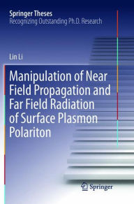 Title: Manipulation of Near Field Propagation and Far Field Radiation of Surface Plasmon Polariton, Author: Lin Li